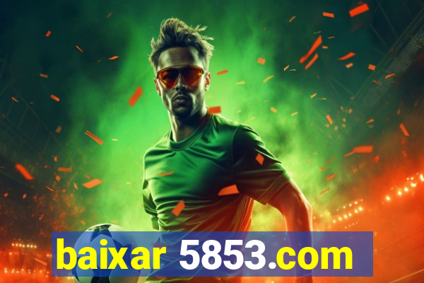 baixar 5853.com